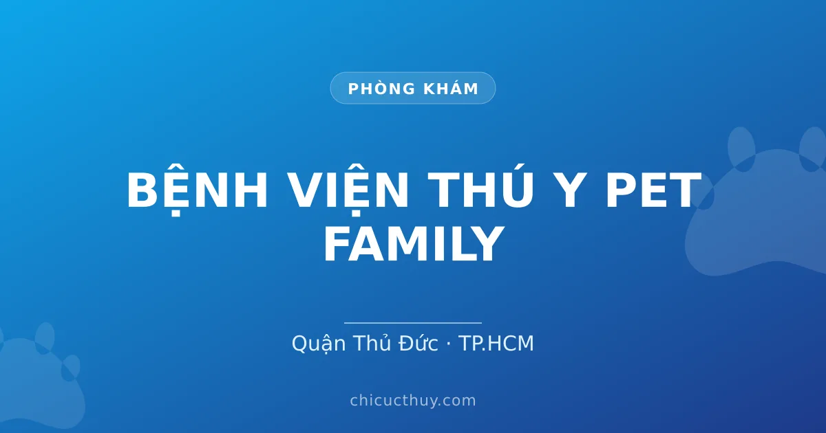 BỆNH VIỆN THÚ Y PET FAMILY
