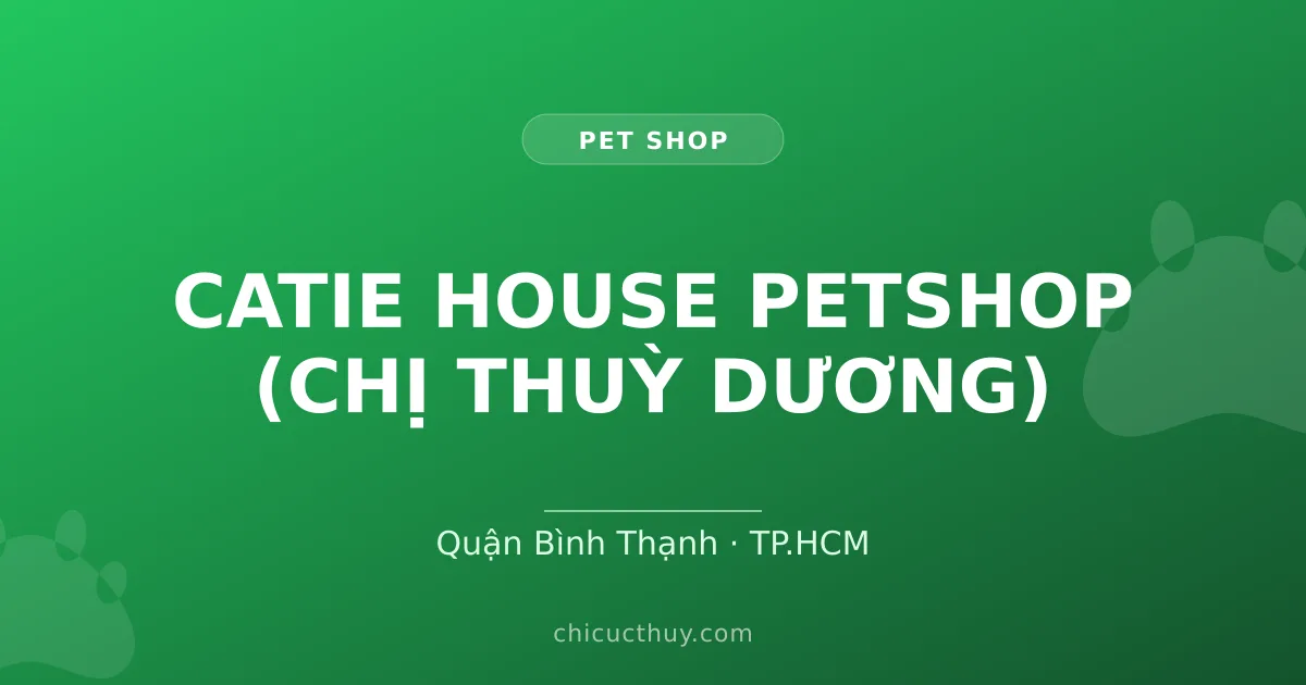 CATIE HOUSE PETSHOP (CHỊ THUỲ DƯƠNG)