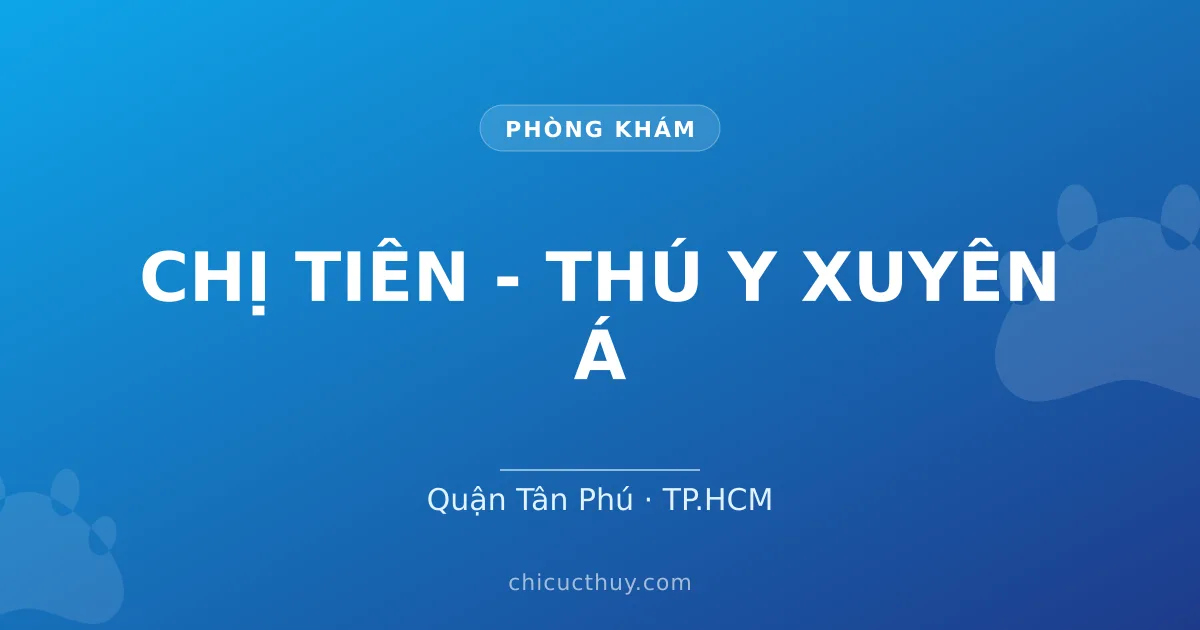 CHỊ TIÊN - THÚ Y XUYÊN Á