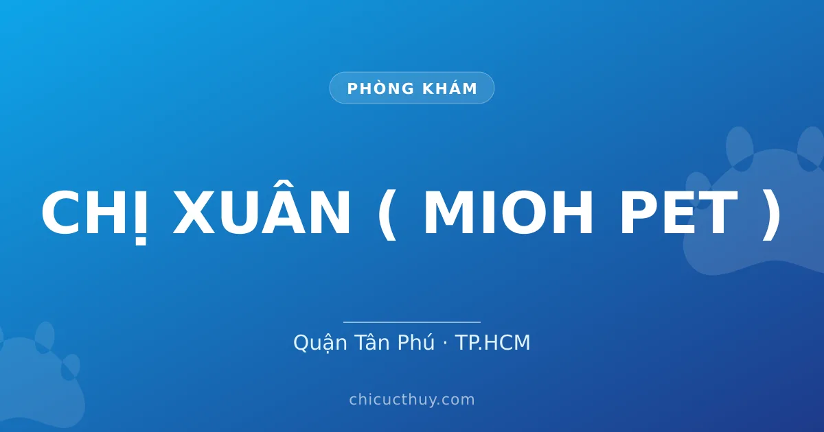 CHỊ XUÂN ( MIOH PET )