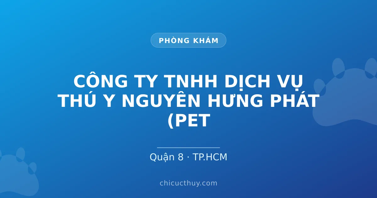 CÔNG TY TNHH DỊCH VỤ THÚ Y NGUYÊN HƯNG PHÁT (PET ZONE)