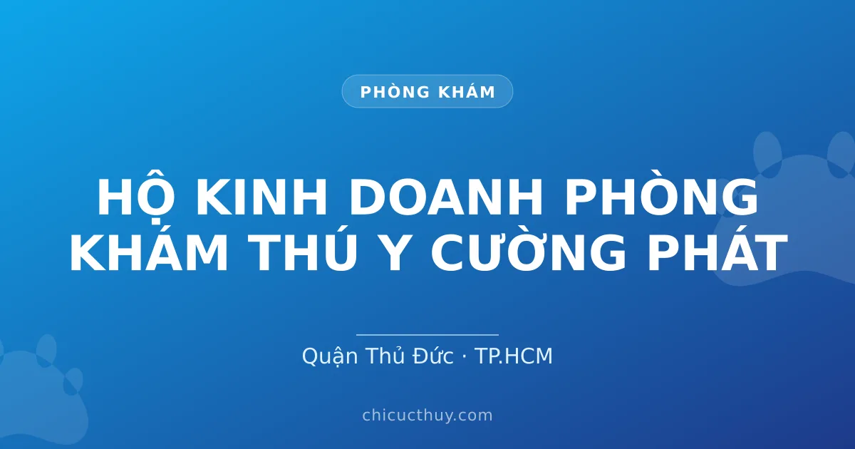 HỘ KINH DOANH PHÒNG KHÁM THÚ Y CƯỜNG PHÁT