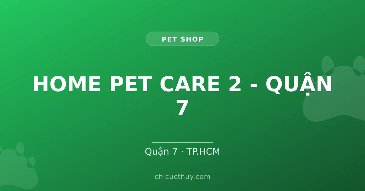 HOME PET CARE 2 - QUẬN 7