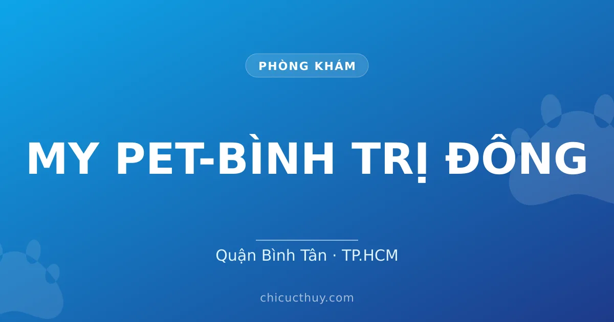 MY PET-BÌNH TRỊ ĐÔNG