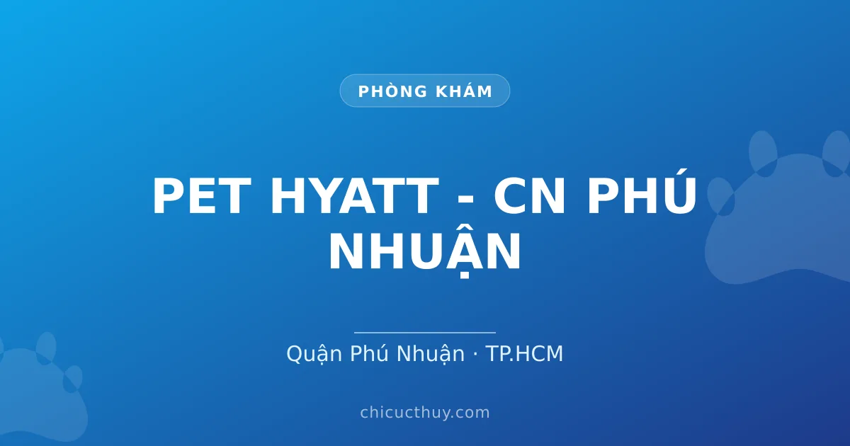 PET HYATT - CN Phú Nhuận