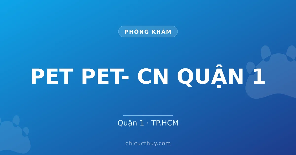 PET PET- CN QUẬN 1