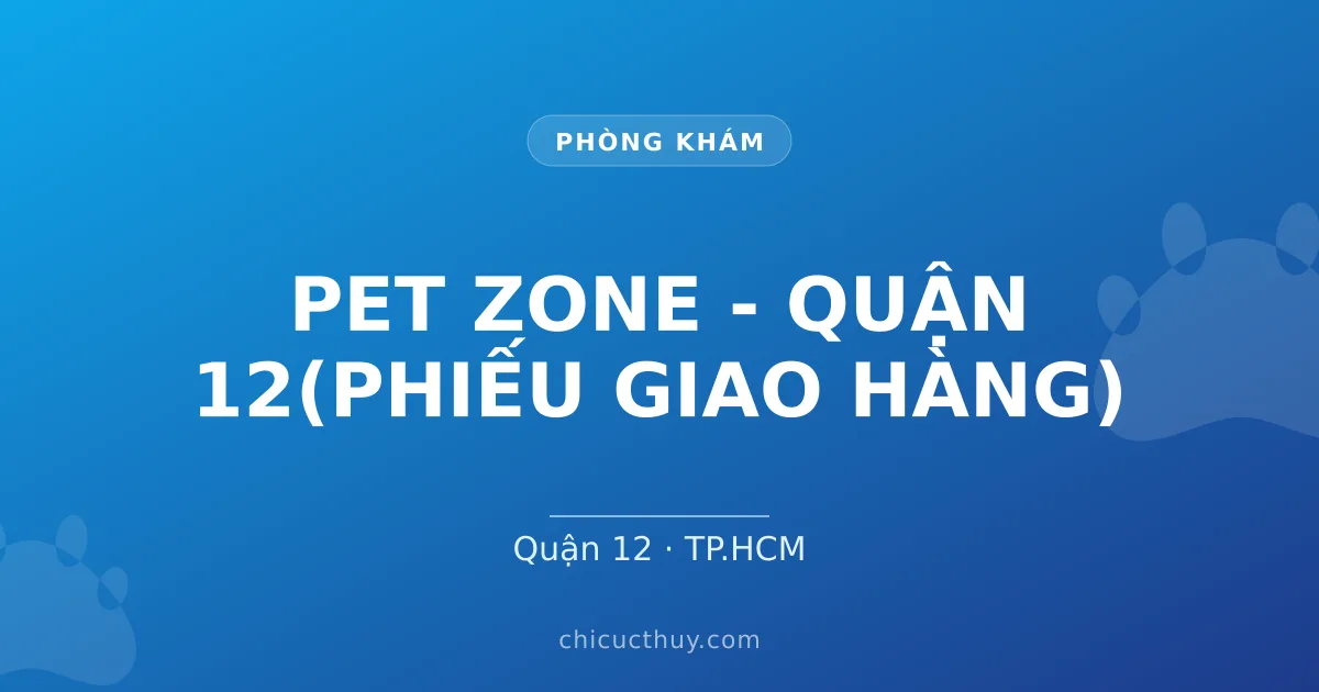 PET ZONE - QUẬN 12(PHIẾU GIAO HÀNG)