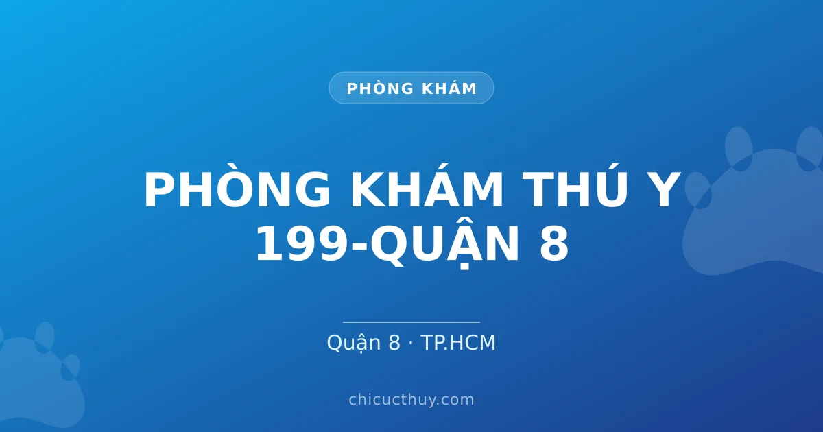 PHÒNG KHÁM THÚ Y 199-QUẬN 8