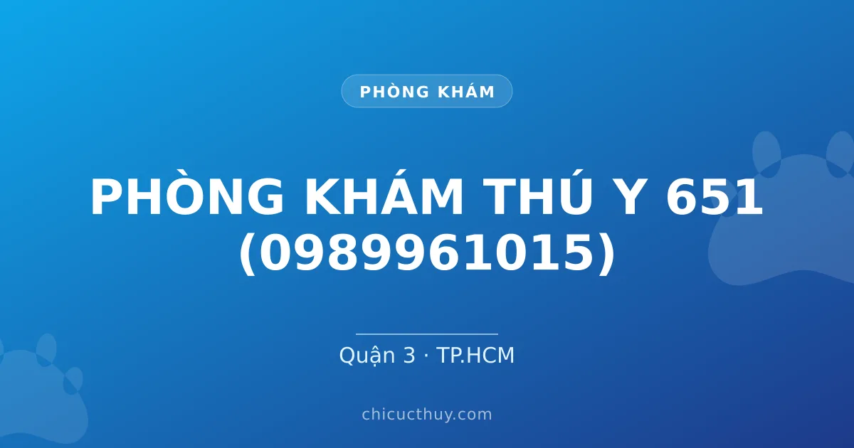 PHÒNG KHÁM THÚ Y 651 (0989961015)