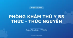 PHÒNG KHÁM THÚ Y BS THỨC - THỨC NGUYỄN