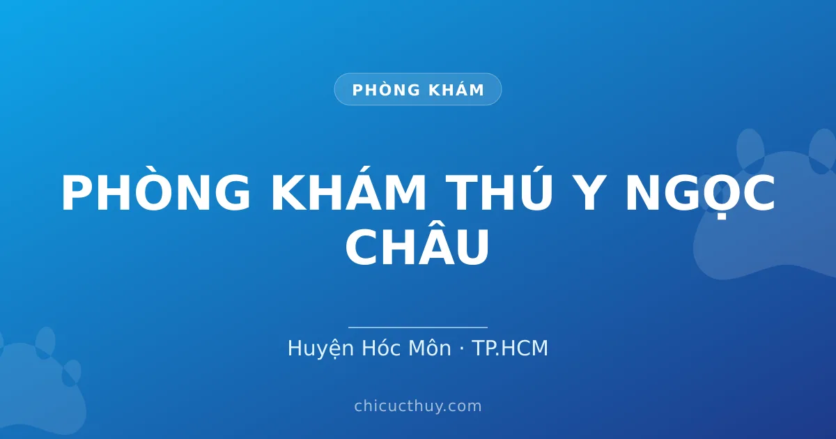 PHÒNG KHÁM THÚ Y NGỌC CHÂU