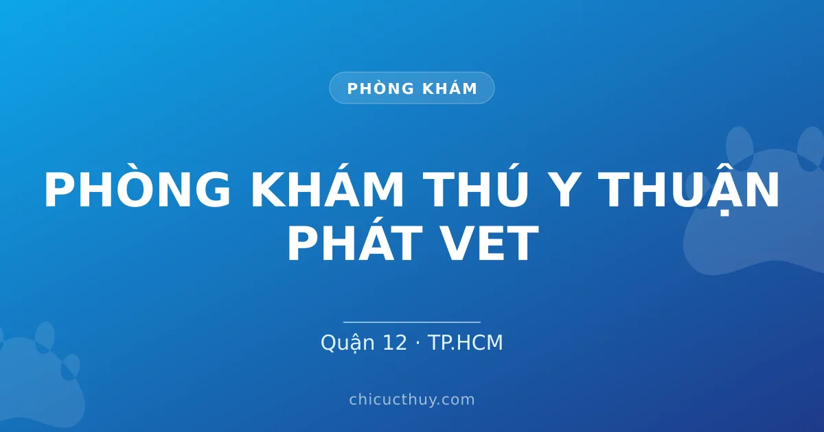 PHÒNG KHÁM THÚ Y THUẬN PHÁT VET