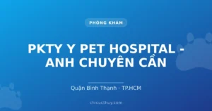 PKTY Y PET HOSPITAL - ANH CHUYÊN CẦN