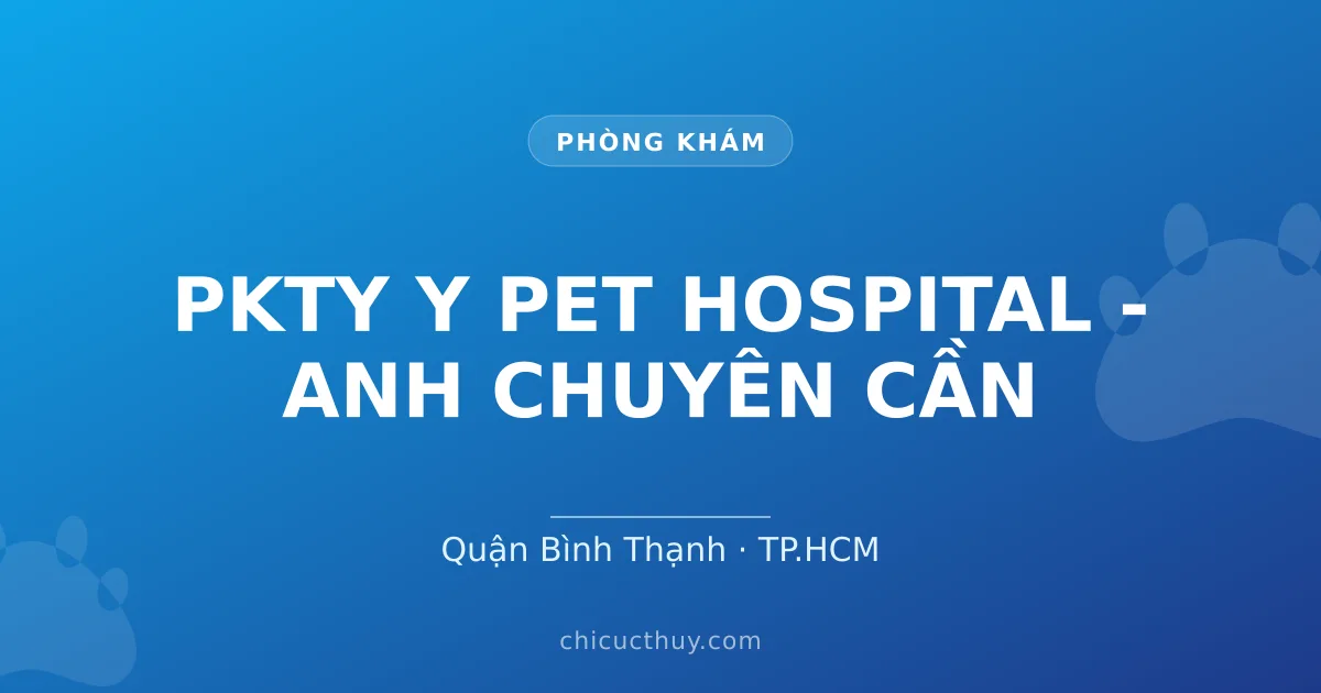 PKTY Y PET HOSPITAL - ANH CHUYÊN CẦN