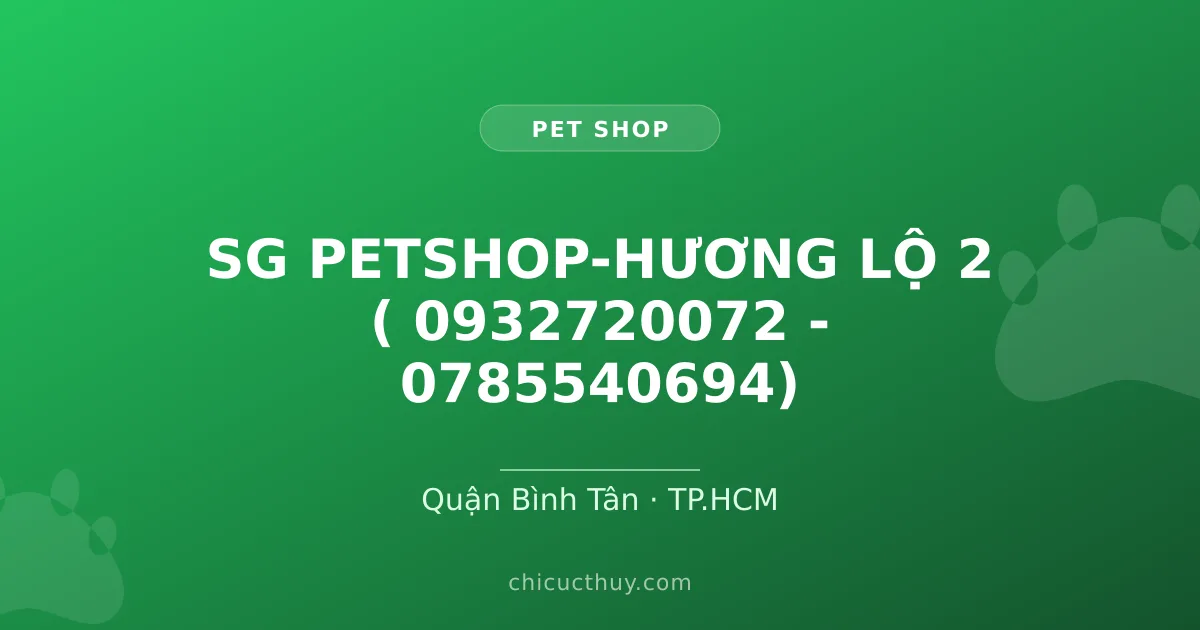 SG PETSHOP-HƯƠNG LỘ 2 ( 0932720072 - 0785540694)