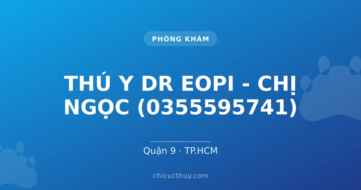THÚ Y DR EOPI - CHỊ NGỌC (0355595741)