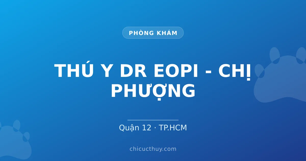 THÚ Y DR EOPI - CHỊ PHƯỢNG