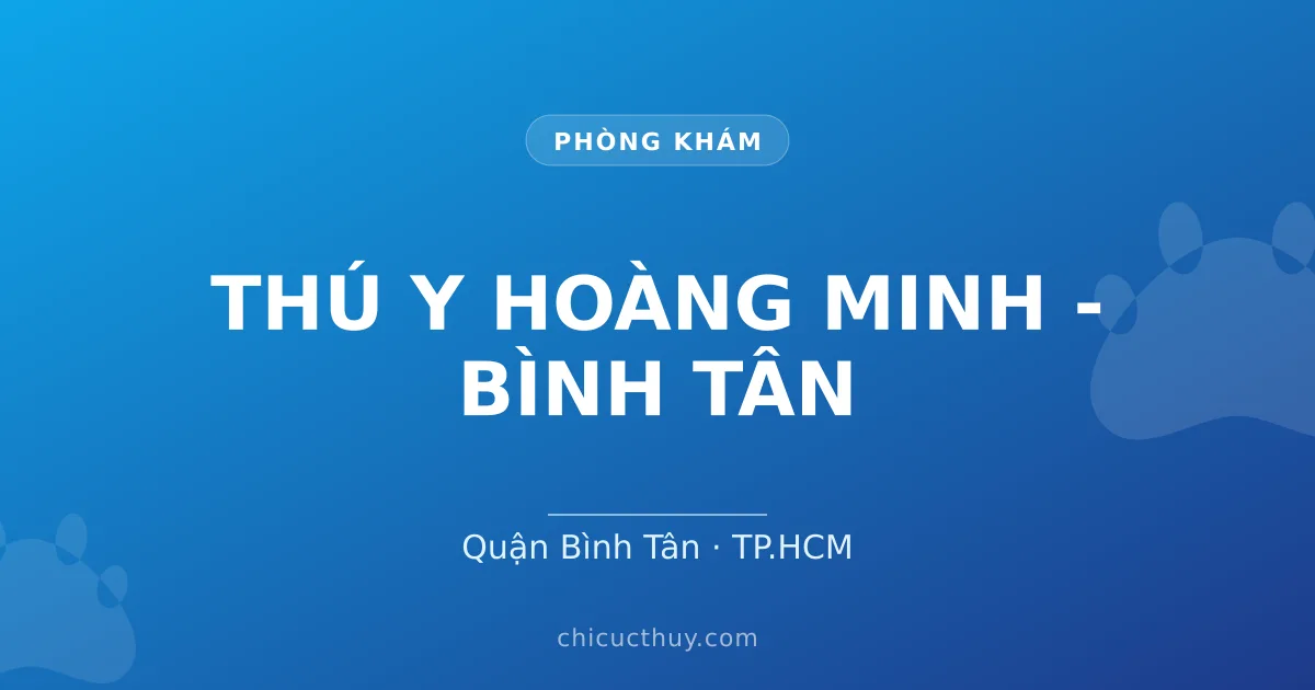 THÚ Y HOÀNG MINH - BÌNH TÂN