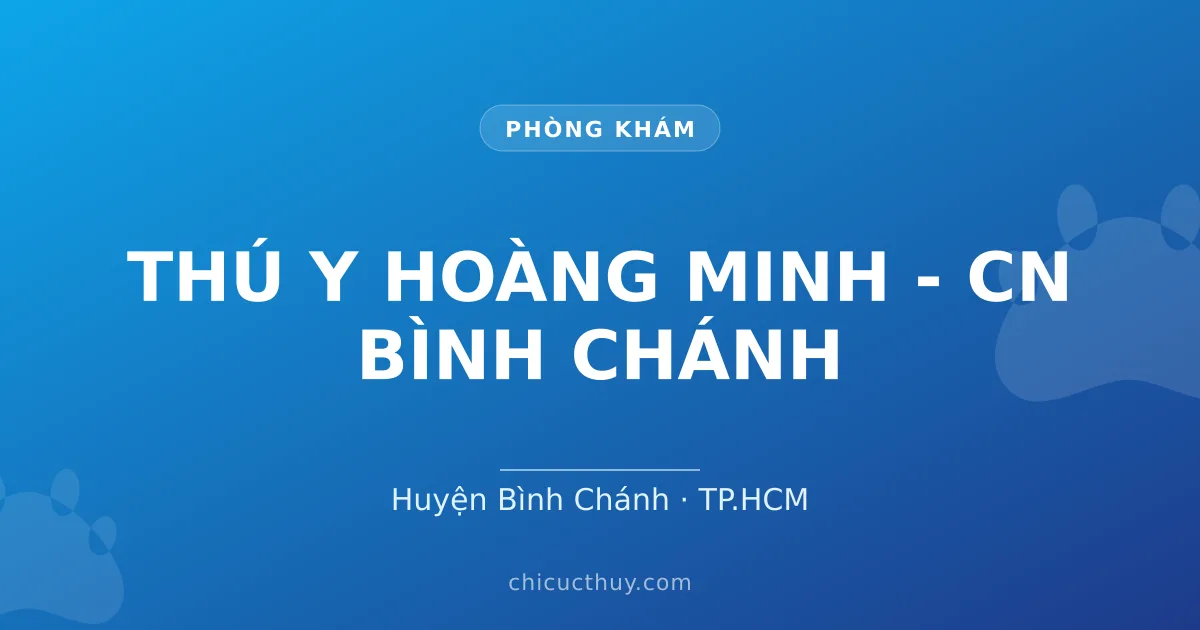 THÚ Y HOÀNG MINH - CN BÌNH CHÁNH