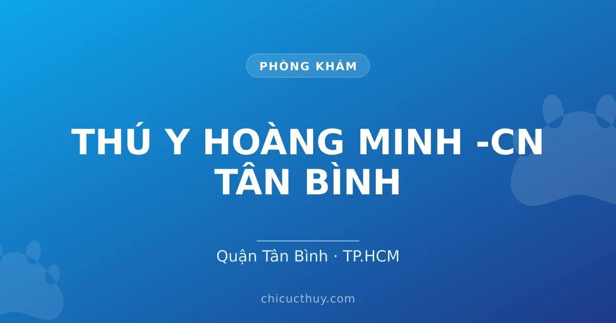 THÚ Y HOÀNG MINH -CN TÂN BÌNH