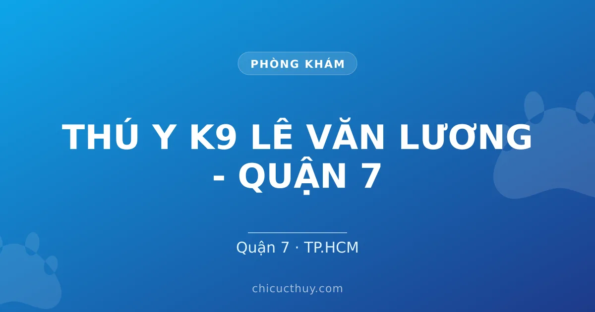 THÚ Y K9 LÊ VĂN LƯƠNG - QUẬN 7
