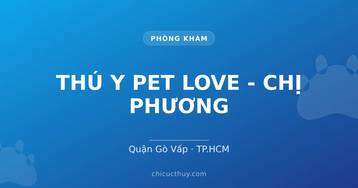 THÚ Y PET LOVE - CHỊ PHƯƠNG