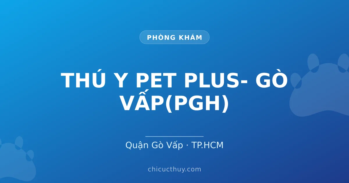 THÚ Y PET PLUS- GÒ VẤP(PGH)