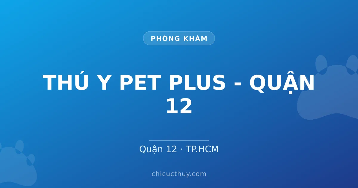 THÚ Y PET PLUS - QUẬN 12