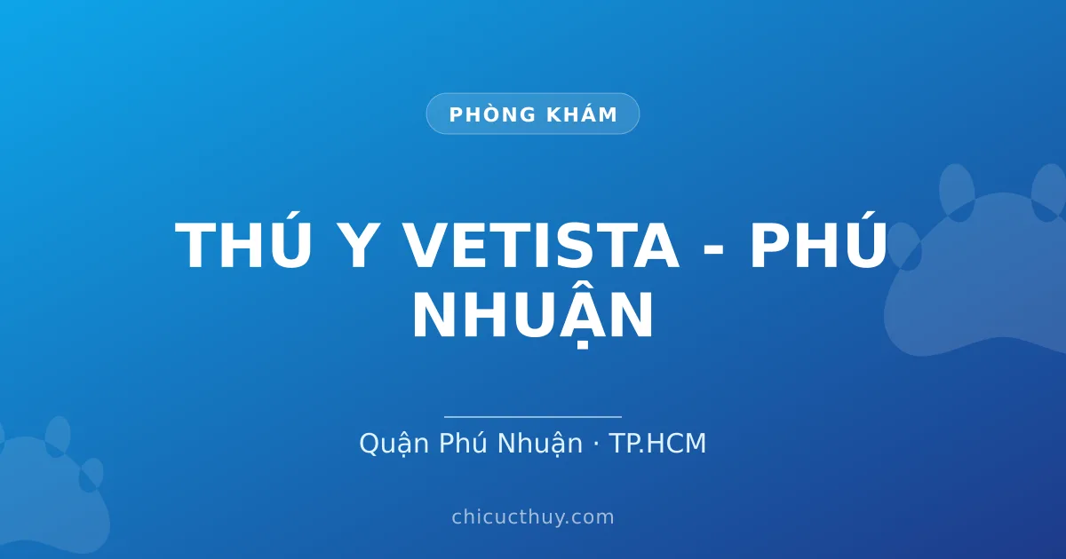 THÚ Y VETISTA - PHÚ NHUẬN
